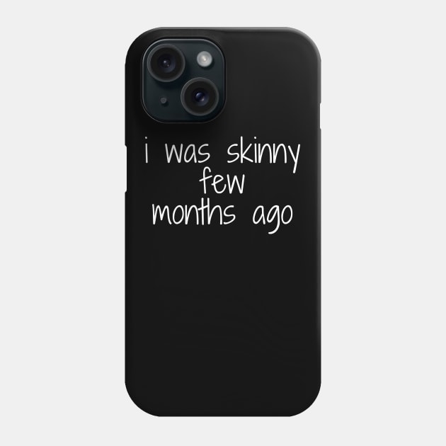 funny quote humor gift 2020: i was skinny few months ago Phone Case by flooky