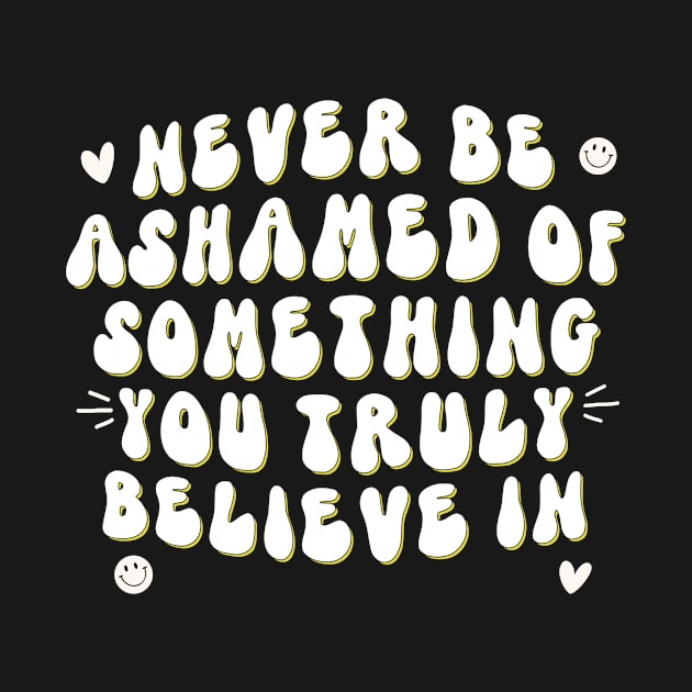 Never be ashamed by Artery Designs Co.