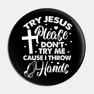 Try Jesus Please Don't Try Me Funny Christian Religious Pin