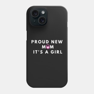 Proud New Mom Its A Girl Phone Case