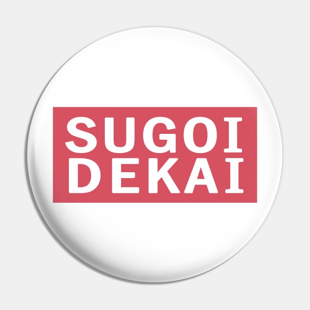 SUGOI DEKAI Pin by nefuku