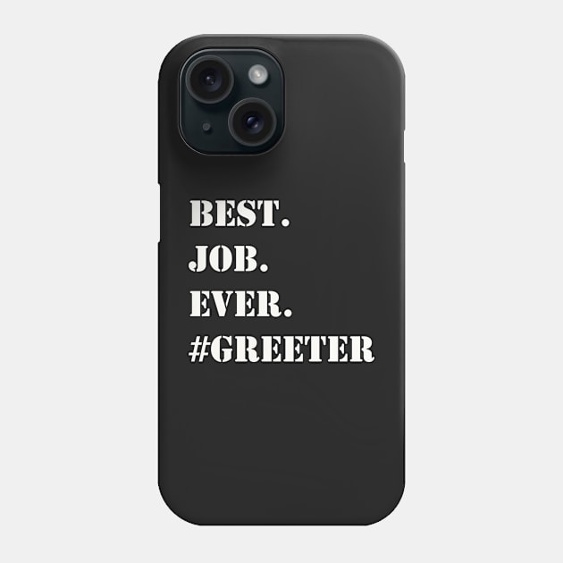 WHITE BEST JOB EVER #GREETER Phone Case by Prairie Ridge Designs