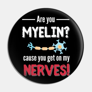 You Get On My Nerves Neurology Pin