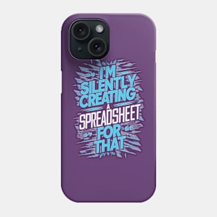 I'm Silently Creating a Spreadsheet For That  | Accountant Gifts Phone Case