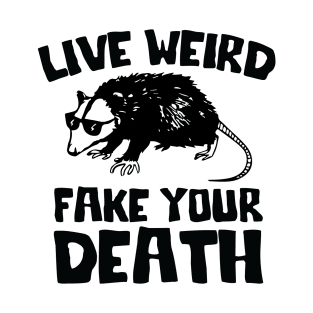 Live Weird Fake Your Death, Funny opossum quote T-Shirt