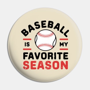 Baseball is My Favorite Season for Baseball Game Lover Pin