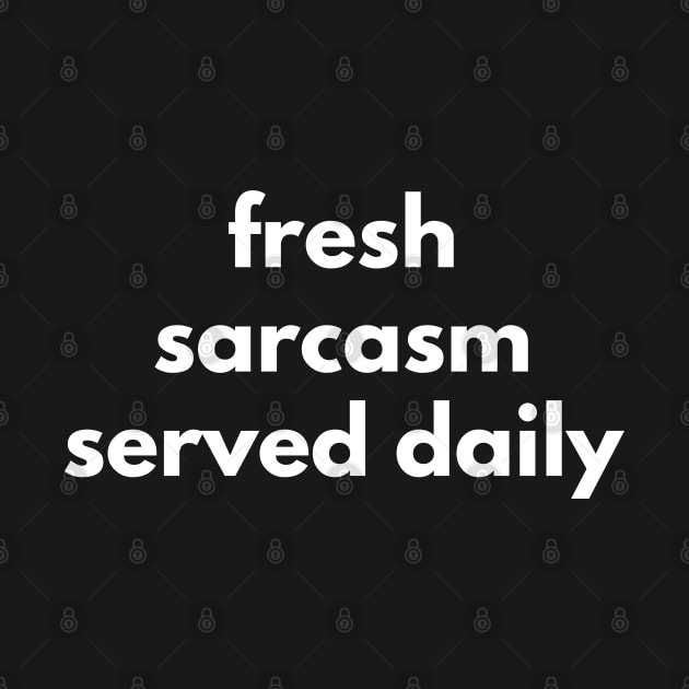 Fresh Sarcasm Served Daily. Funny Sarcastic NSFW Rude Inappropriate Saying by That Cheeky Tee