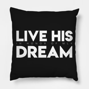 Live His Dream (In Honor of MLK) Pillow