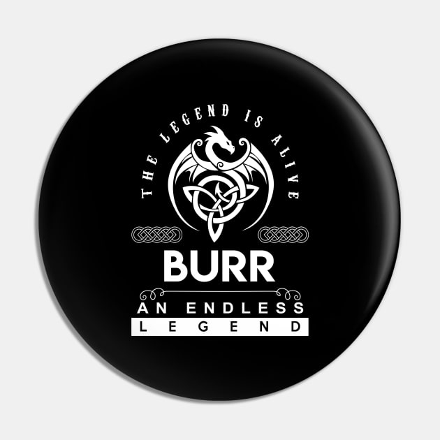 Burr Name T Shirt - The Legend Is Alive - Burr An Endless Legend Dragon Gift Item Pin by riogarwinorganiza