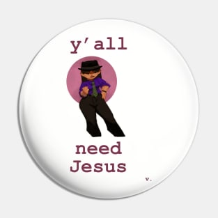 Y'all Need Jesus Pin