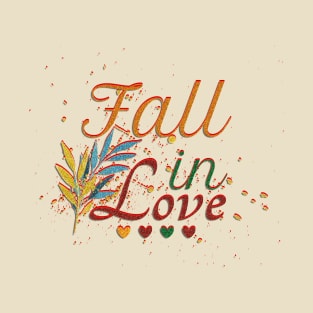 Fall in Love: Embracing Romance and Adventure T-Shirt