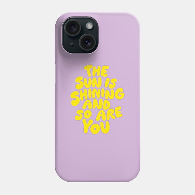 The Sun is Shining and So Are You by The Motivated Type in Lilac Purple and Yellow Phone Case by MotivatedType