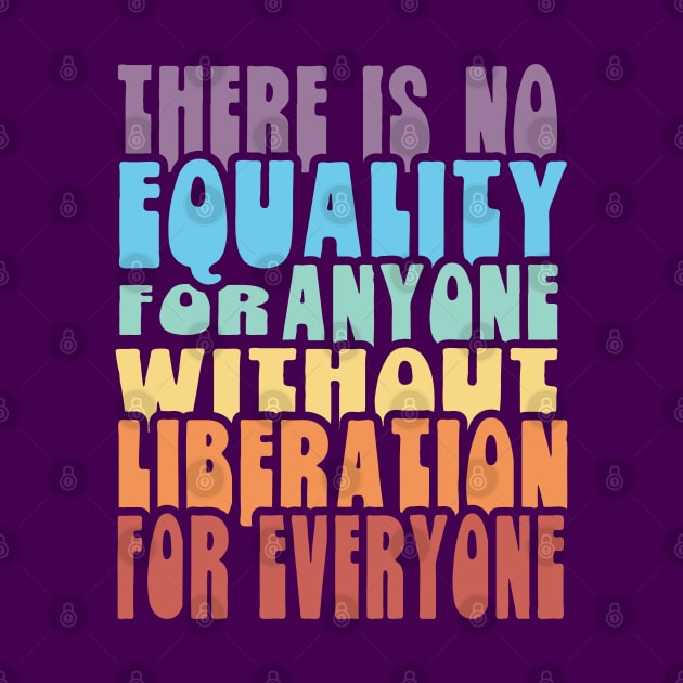 Equality Liberation for Everyone - Rainbow by Jitterfly