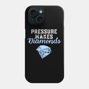 Pressure Makes Diamonds - Inspirational Motivational Quote Gift Idea Phone Case