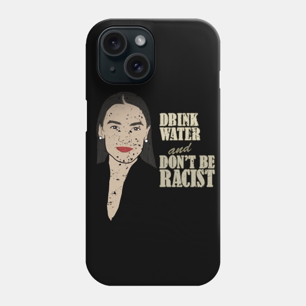 AOC Portrait Quote, Drink Water And Don’t Be A Racist Phone Case by pbdotman