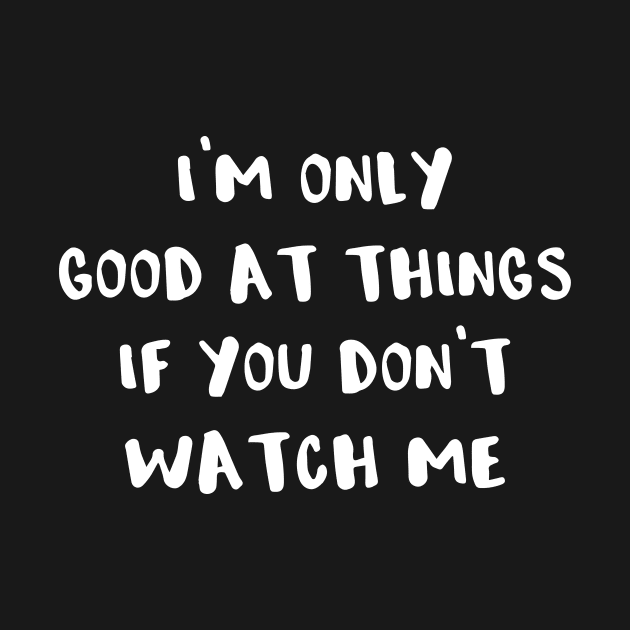 Antisocial I'm Only Good At Things If You Don't Watch Me by StacysCellar