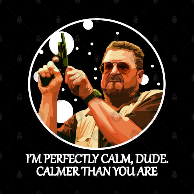 I’m Perfectly Calm, Dude - Calmer Than You Are by Semarmendem