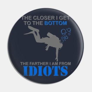 The Closer I Get to The Bottom Shirt, The Farther I Am Away From Idiots Scuba Diving Diver Gift Men Women Tee Pin