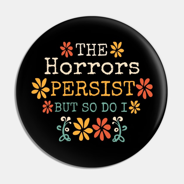 The Horrors Persist But So Do I Pin by Point Shop