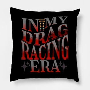 In My Drag Racing Era Racing Motorsports Cars Drag Strip Racetrack Pillow