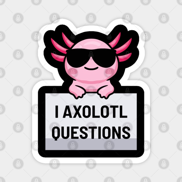 I Axolotl Questions Magnet by dentikanys