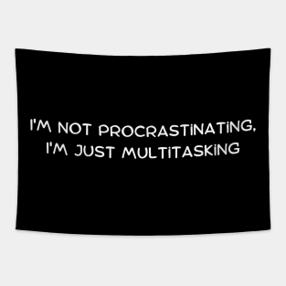 I'm not procrastinating, I'm just multitasking Tapestry