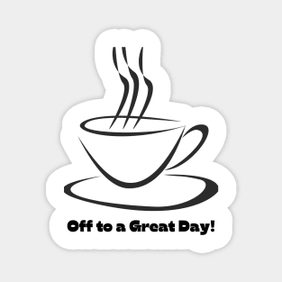 Off to a Great Day! - Lifes Inspirational Quotes Magnet