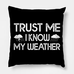 Trust Me I Know My Weather Pillow