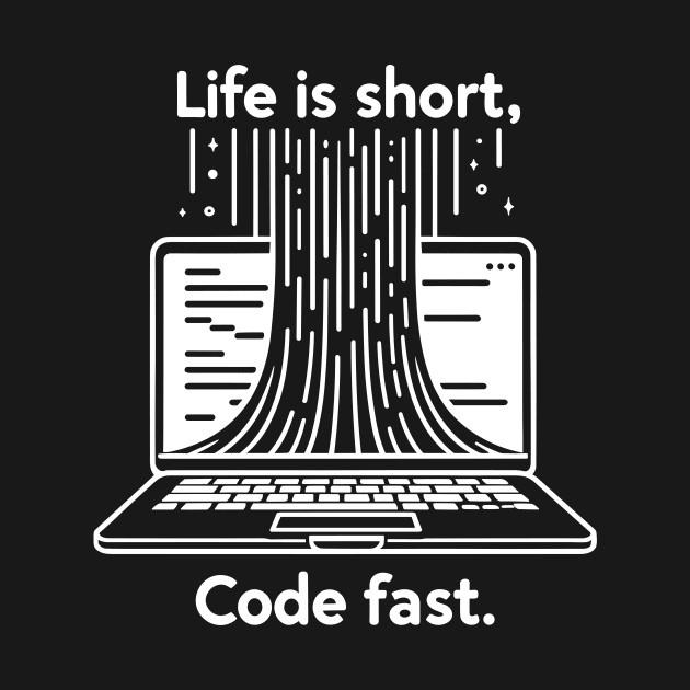 Life is Short Code Fast by Francois Ringuette