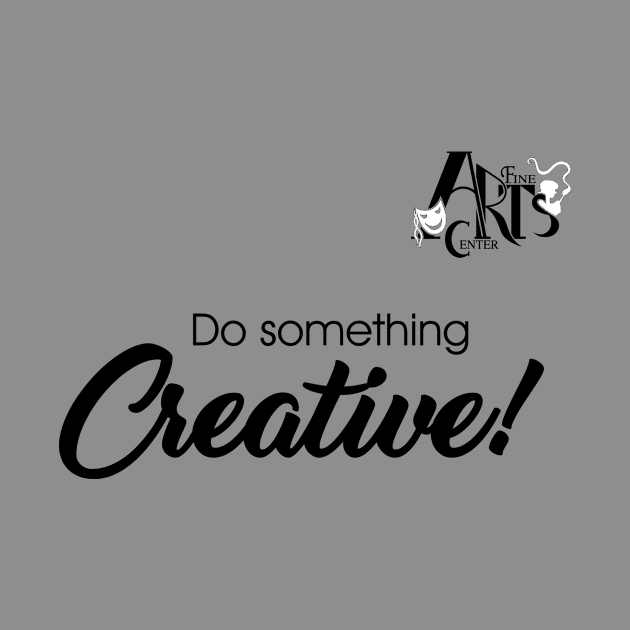 Do Something Creative by Fine Art Center Swag