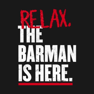 Relax the Barman  is here T-Shirt