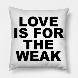 Love Is For The Weak Pillow