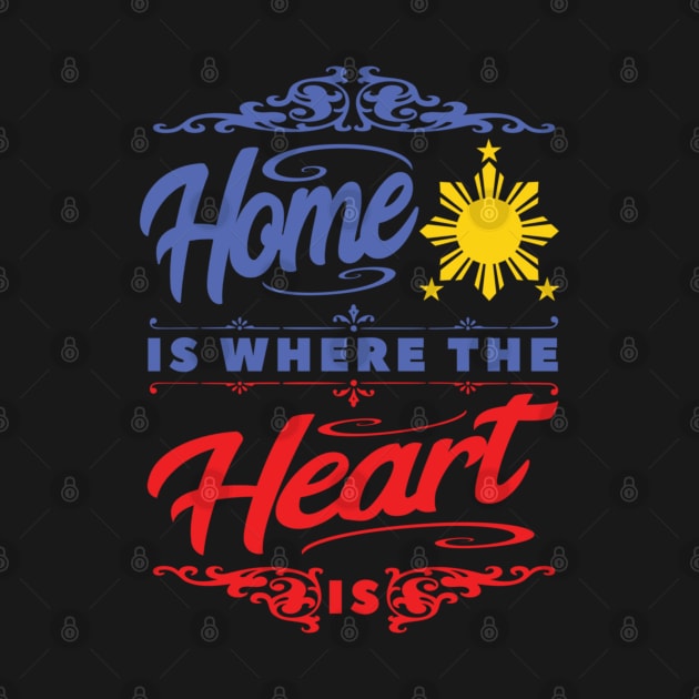 Home Is Where The Heart Is Filipino OFW Design by Bunchatees