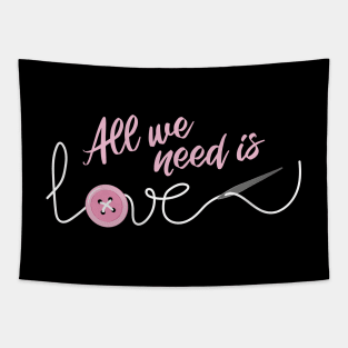 All we need is Love SEWING Tapestry