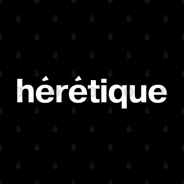 hérétique (French: heretic, heretique) by TheBestWords