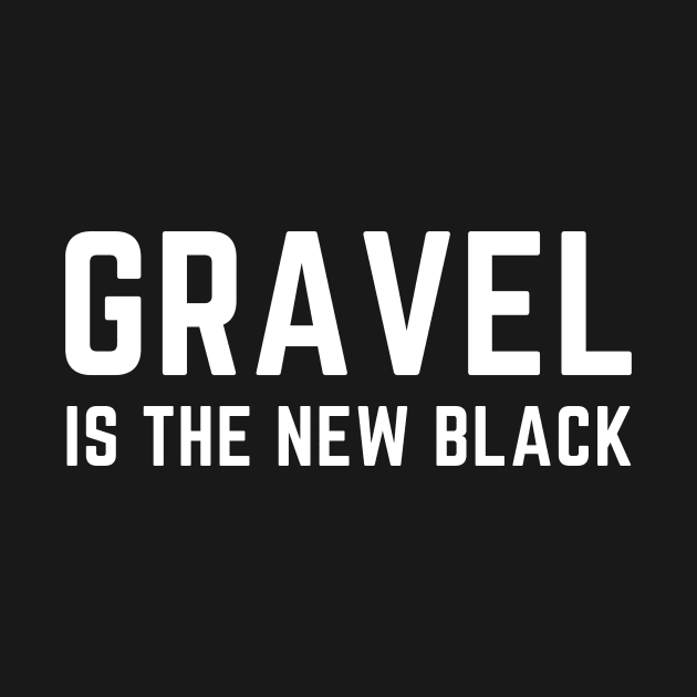 GRAVEL CYCLING T-SHIRT / GRAVEL CYCLING GIFTS / FUN GRAVEL T-SHIRTS / GRAVEL BIKES / GRAVEL RIDING / GRAVEL GIFTS / GRAVEL T-SHIRTS / FUNNY GRAVEL T-SHIRT by CyclingTees