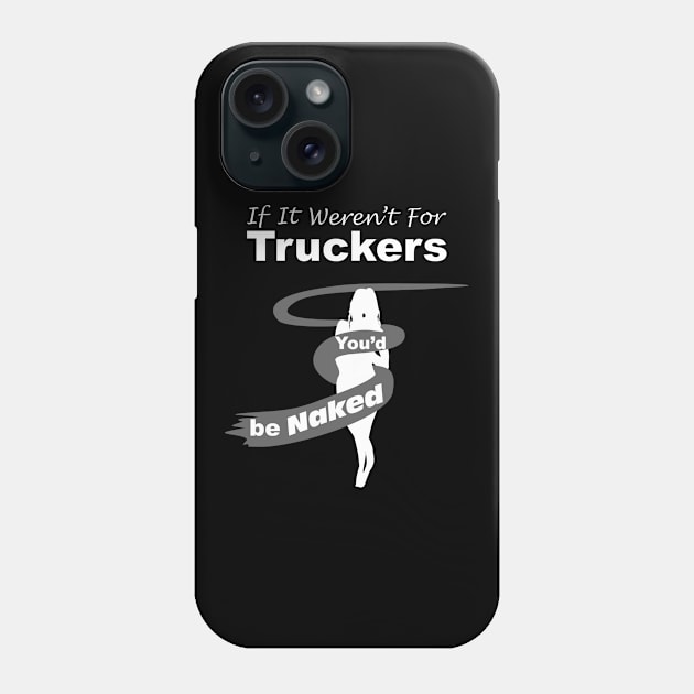 Truck Driver Gift,FunnyTruck Driver, youdbenaked Phone Case by SidneyTees