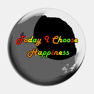 Today I Choose Happiness Pin