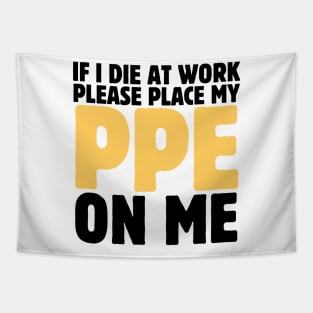 If I Die At Work Please Place My Ppe On Me Tapestry