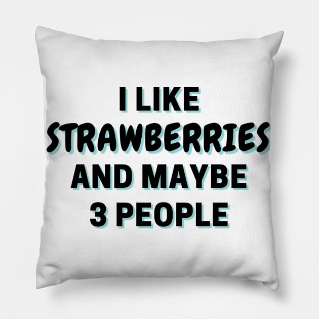 I Like Strawberry’s And Maybe 3 People Pillow by Word Minimalism