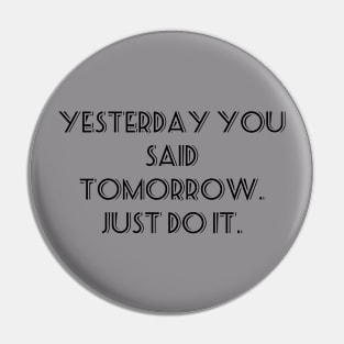 Yesterday you said tomorrow. Pin