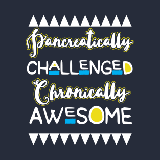 Pancreatically challenged, chronically awesome - pancreas diabetes diabetics insulin T-Shirt