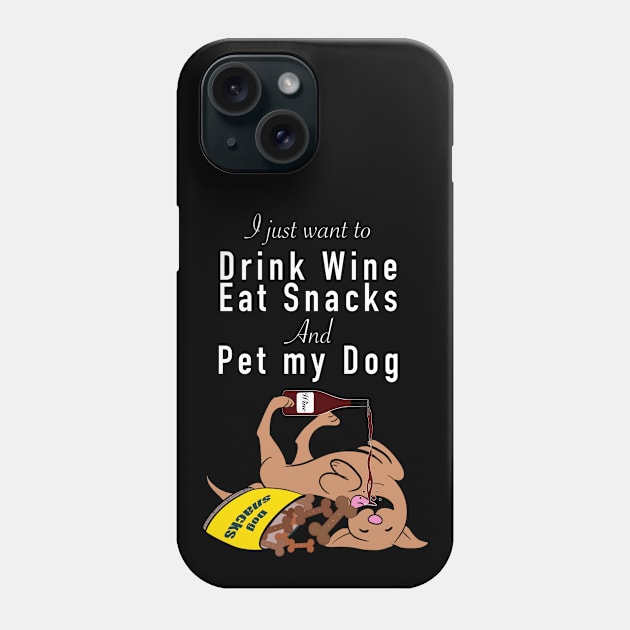 I just want to drink wine eat snacks and pet my dog Phone Case by Thepackingllamas 