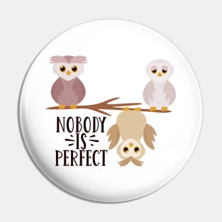 Nobody is Perfect Be Different Be Kind Funny owl Gift Pin