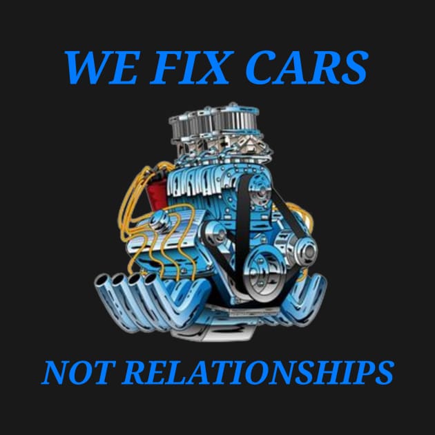 We Fix Cars, Not Relationships Mechanic by FunTeeGraphics