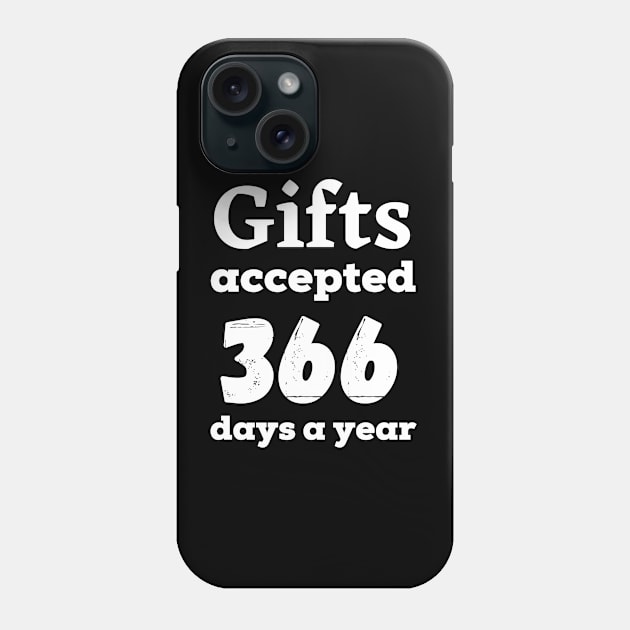 Gifts accepted 366 days a year in white text Phone Case by Blue Butterfly Designs 