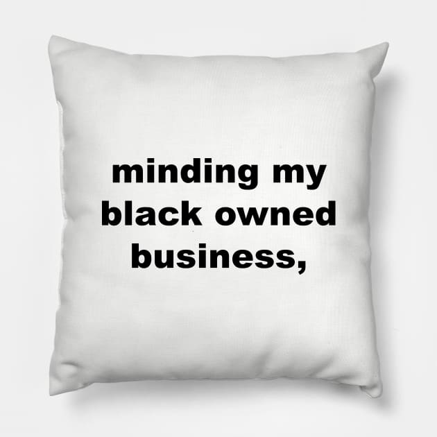 minding my black owned business Pillow by Souna's Store