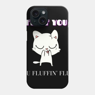 Fluff you Phone Case