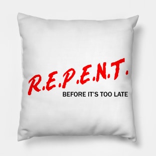 R.E.P.E.N.T. Before It’s Too Late Pillow