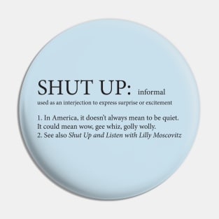 Shut Up Doesn't Always Mean Shut Up Pin